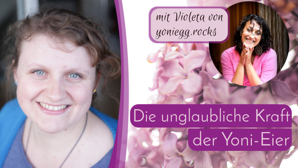 Die unglaubliche Kraft der Yoni-Eier - mit Violeta von yoniegg.rocks thumbnail